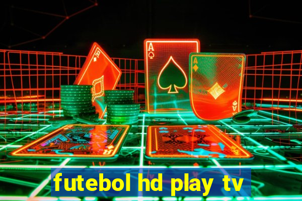 futebol hd play tv